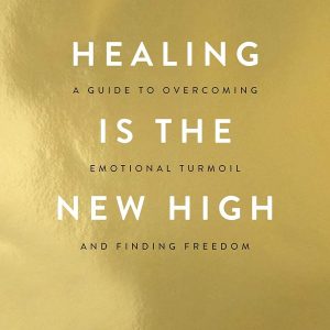 Healing Is the New High: Self-Help for Emotional Healing, Trauma Release, Positivity & Inner Freedom
